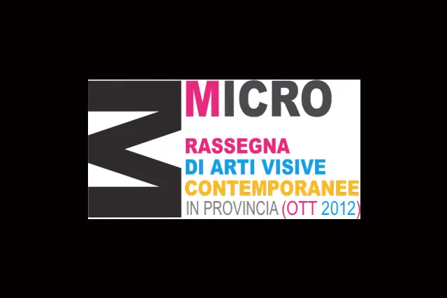 MICRO 2012 – Rassegna di arti visive contemporanee in provincia — 1